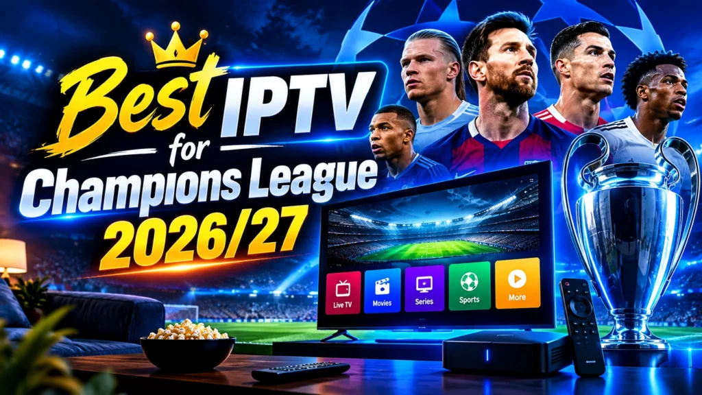 Best IPTV for Champions League 2026/27 season
